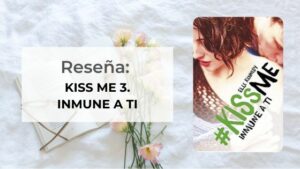 Kiss me 3. Inmune a ti